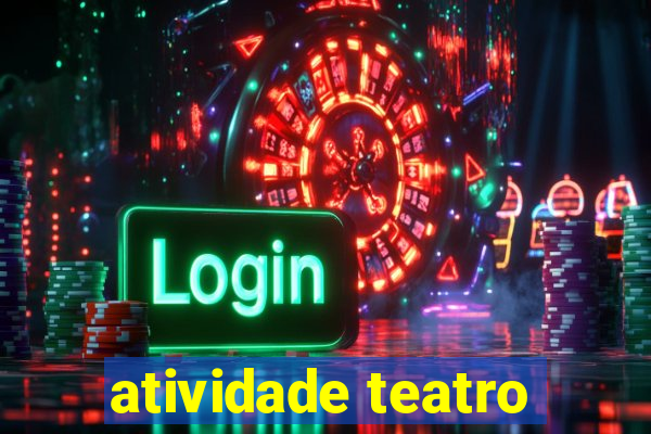 atividade teatro